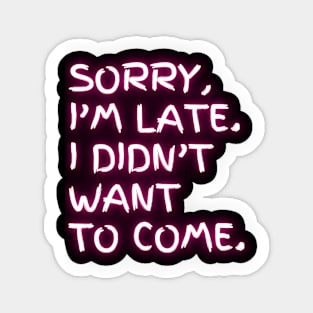 I'm late. I didn't want to come. (pink neon) Sticker